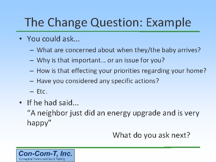 The Change Question: Example • You could ask. . . – – – What