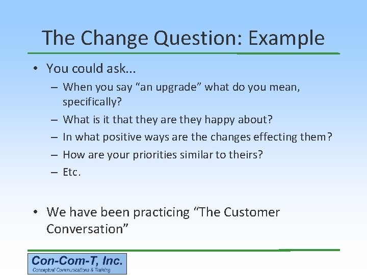 The Change Question: Example • You could ask. . . – When you say