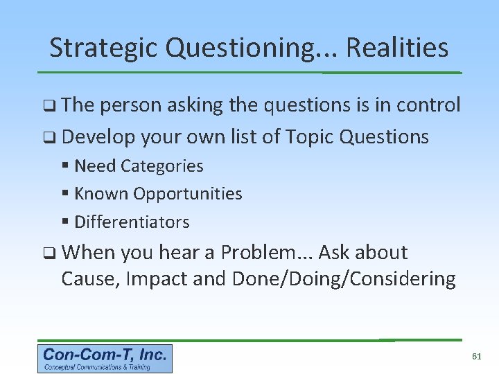 Strategic Questioning. . . Realities q The person asking the questions is in control