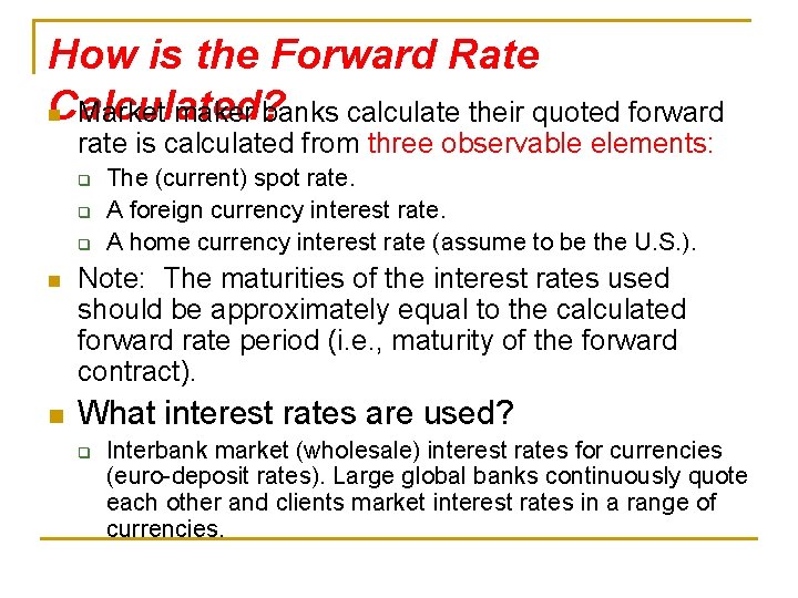 How is the Forward Rate Calculated? n Market maker banks calculate their quoted forward