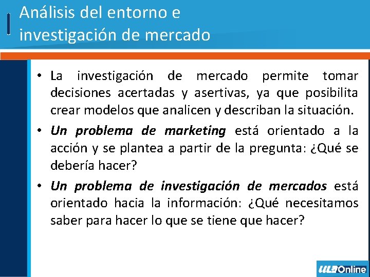 Análisis del entorno e investigación de mercado • La investigación de mercado permite tomar