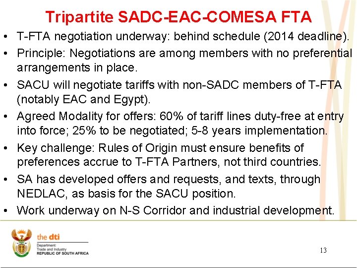 Tripartite SADC-EAC-COMESA FTA • T-FTA negotiation underway: behind schedule (2014 deadline). • Principle: Negotiations