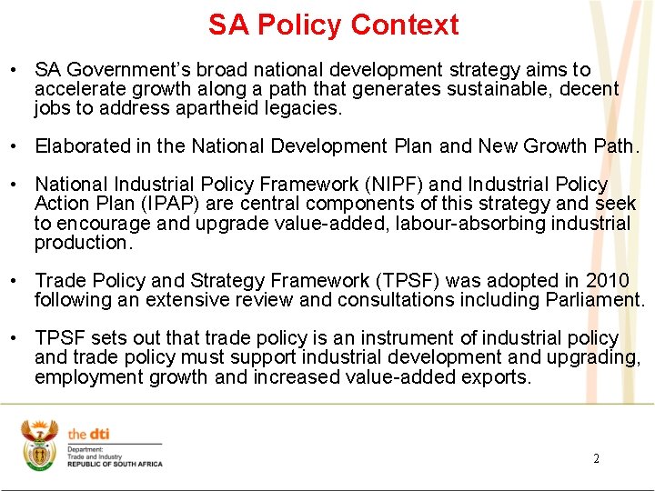 SA Policy Context • SA Government’s broad national development strategy aims to accelerate growth