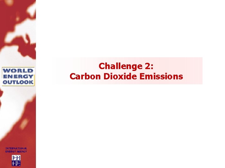 Challenge 2: Carbon Dioxide Emissions INTERNATIONAL ENERGY AGENCY 