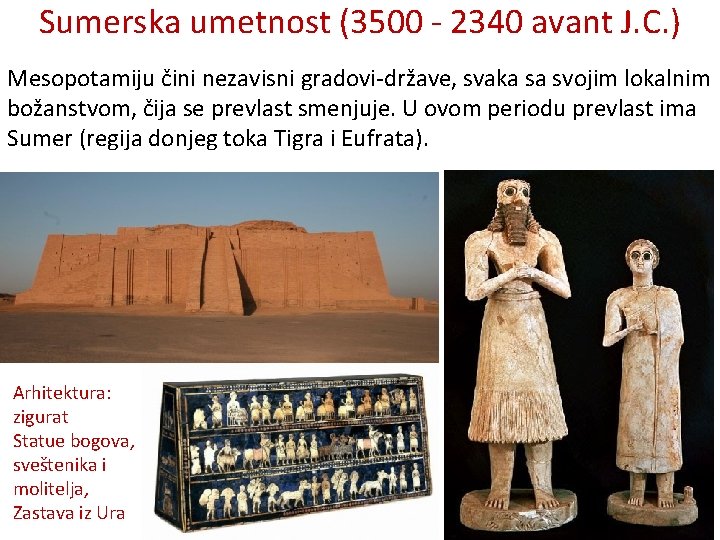 Sumerska umetnost (3500 - 2340 avant J. C. ) Mesopotamiju čini nezavisni gradovi-države, svaka Sumerska umetnost (3500 - 2340 avant J. C. ) Mesopotamiju čini nezavisni gradovi-države, svaka