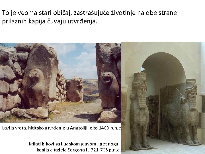 To je veoma stari običaj, zastrašujuće životinje na obe strane prilaznih kapija čuvaju utvrđenja. To je veoma stari običaj, zastrašujuće životinje na obe strane prilaznih kapija čuvaju utvrđenja.