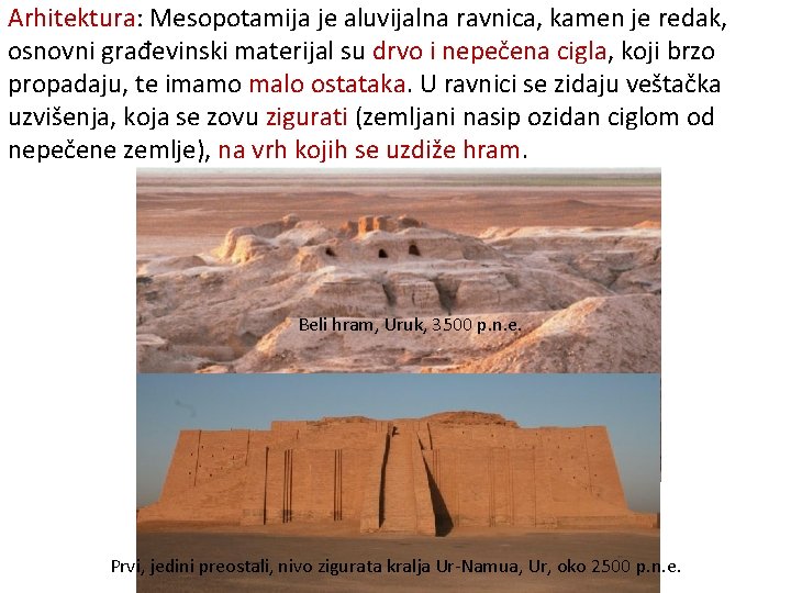 Arhitektura: Mesopotamija je aluvijalna ravnica, kamen je redak, osnovni građevinski materijal su drvo i Arhitektura: Mesopotamija je aluvijalna ravnica, kamen je redak, osnovni građevinski materijal su drvo i