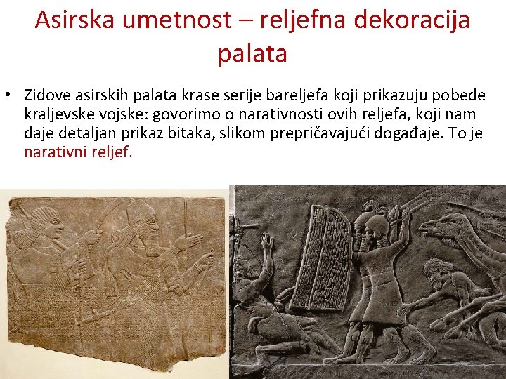 Asirska umetnost – reljefna dekoracija palata • Zidove asirskih palata krase serije bareljefa koji Asirska umetnost – reljefna dekoracija palata • Zidove asirskih palata krase serije bareljefa koji