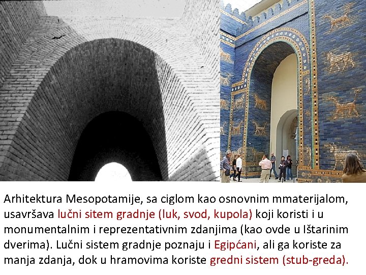 Arhitektura Mesopotamije, sa ciglom kao osnovnim mmaterijalom, usavršava lučni sitem gradnje (luk, svod, kupola) Arhitektura Mesopotamije, sa ciglom kao osnovnim mmaterijalom, usavršava lučni sitem gradnje (luk, svod, kupola)