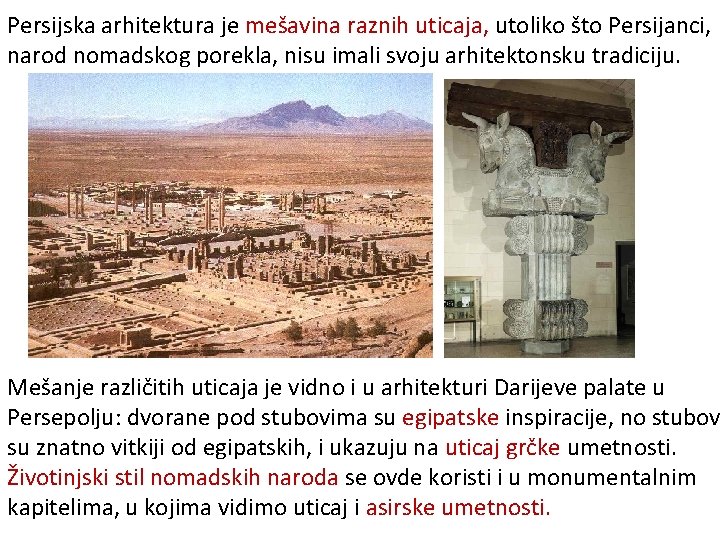 Persijska arhitektura je mešavina raznih uticaja, utoliko što Persijanci, narod nomadskog porekla, nisu imali Persijska arhitektura je mešavina raznih uticaja, utoliko što Persijanci, narod nomadskog porekla, nisu imali
