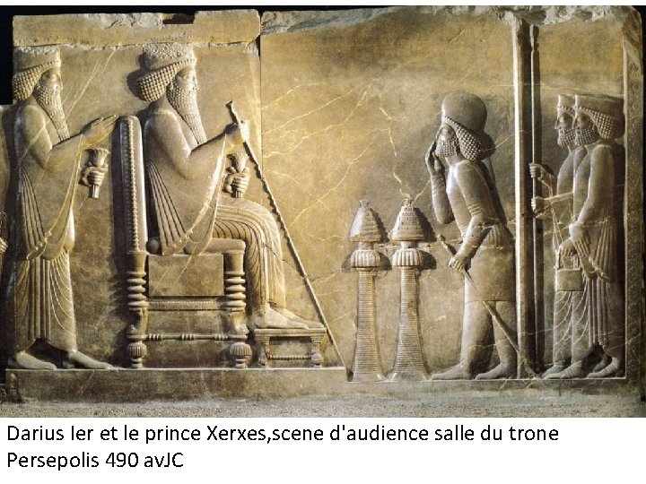 Darius Ier et le prince Xerxes, scene d'audience salle du trone Persepolis 490 av. Darius Ier et le prince Xerxes, scene d'audience salle du trone Persepolis 490 av.
