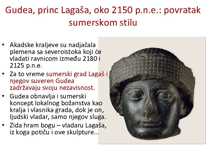 Gudea, princ Lagaša, oko 2150 p. n. e. : povratak sumerskom stilu • Akadske Gudea, princ Lagaša, oko 2150 p. n. e. : povratak sumerskom stilu • Akadske
