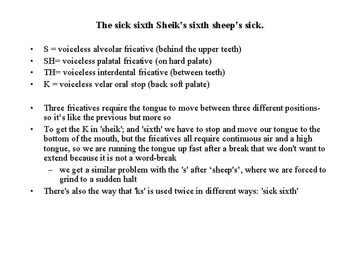 The sick sixth Sheik's sixth sheep's sick. • • S = voiceless alveolar fricative