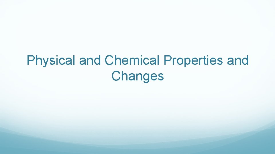 Physical and Chemical Properties and Changes 