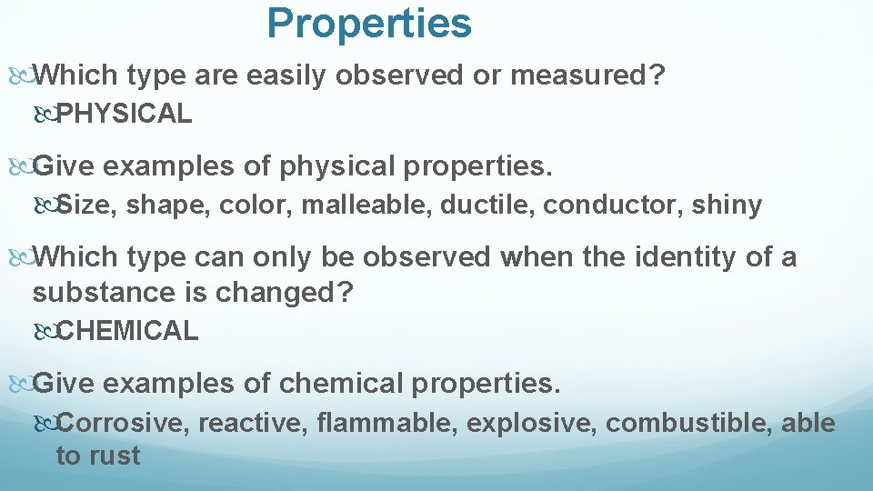 Properties Which type are easily observed or measured? PHYSICAL Give examples of physical properties.