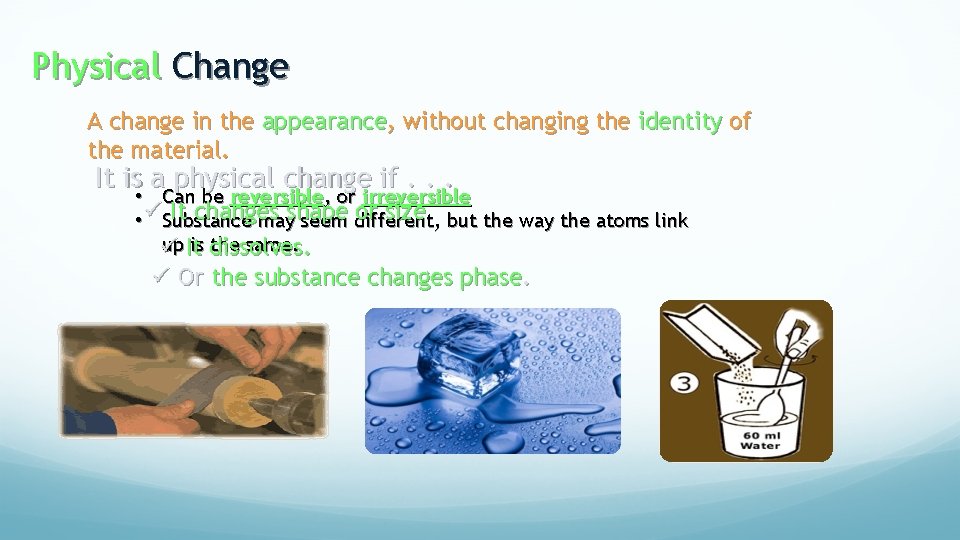 Physical Change A change in the appearance, without changing the identity of the material.