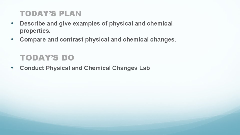 TODAY’S PLAN • Describe and give examples of physical and chemical • properties. Compare