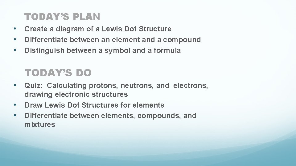 TODAY’S PLAN • Create a diagram of a Lewis Dot Structure • Differentiate between