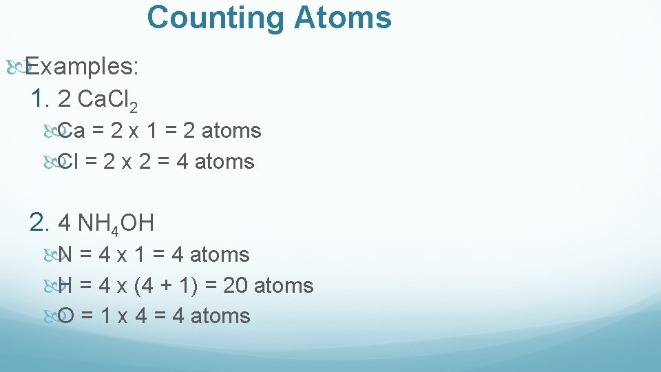 Counting Atoms Examples: 1. 2 Ca. Cl 2 Ca = 2 x 1 =
