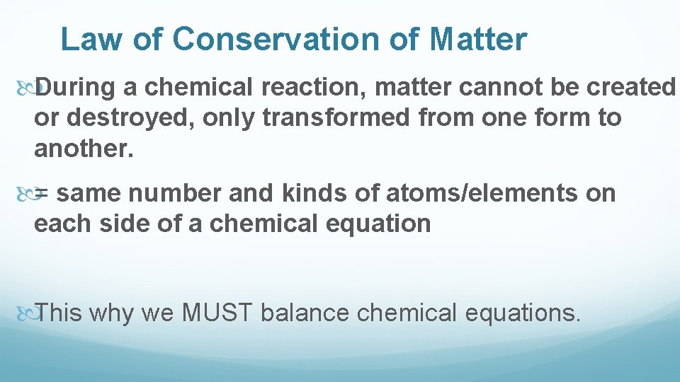 Law of Conservation of Matter During a chemical reaction, matter cannot be created or