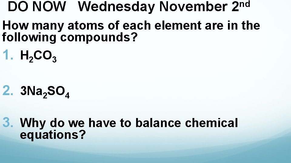 DO NOW Wednesday November nd 2 How many atoms of each element are in