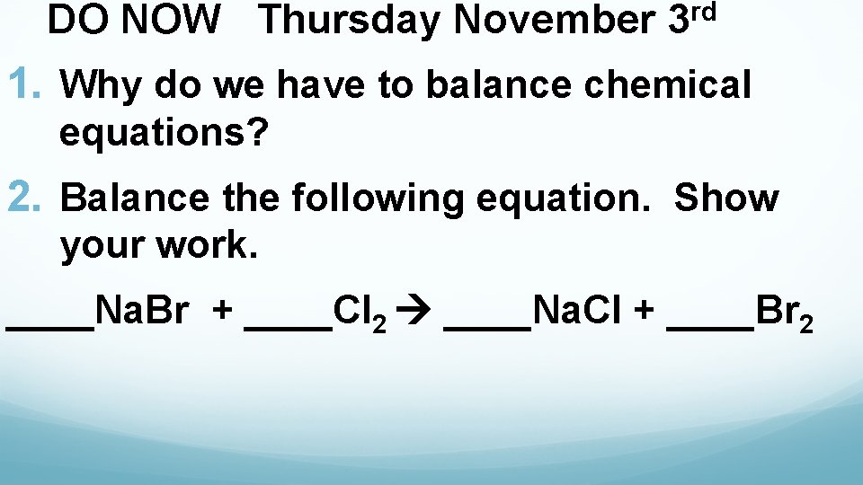 DO NOW Thursday November rd 3 1. Why do we have to balance chemical