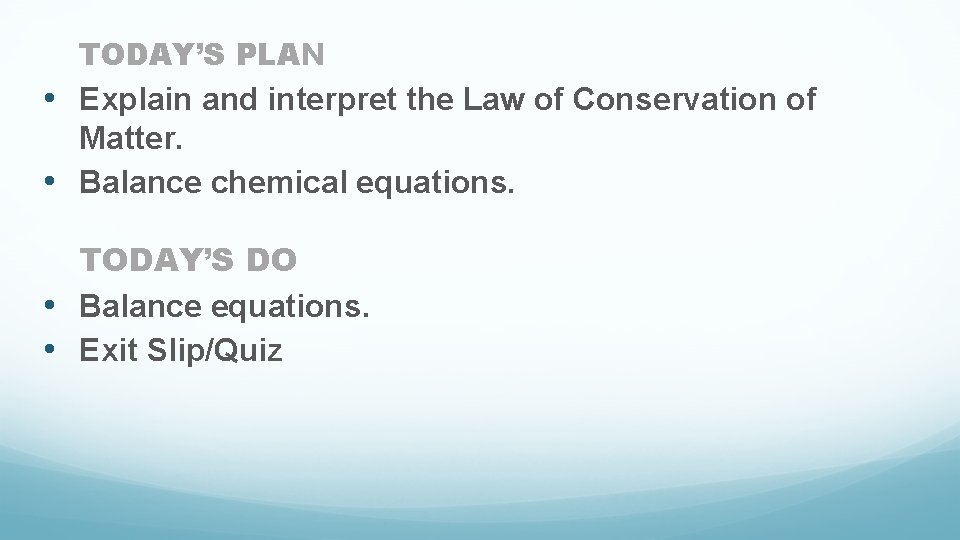 TODAY’S PLAN • Explain and interpret the Law of Conservation of Matter. • Balance