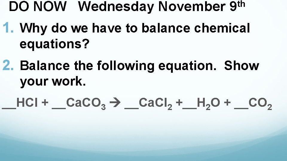 DO NOW Wednesday November th 9 1. Why do we have to balance chemical