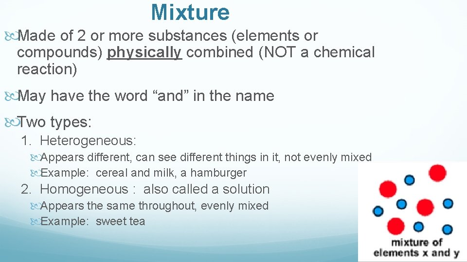 Mixture Made of 2 or more substances (elements or compounds) physically combined (NOT a