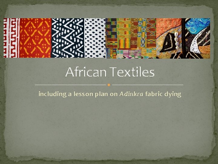 African Textiles including a lesson plan on Adinkra fabric dying 