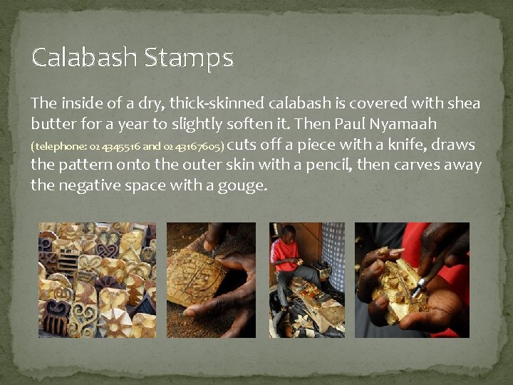 Calabash Stamps The inside of a dry, thick-skinned calabash is covered with shea butter