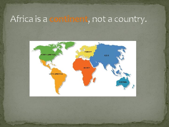 Africa is a continent, not a country. 