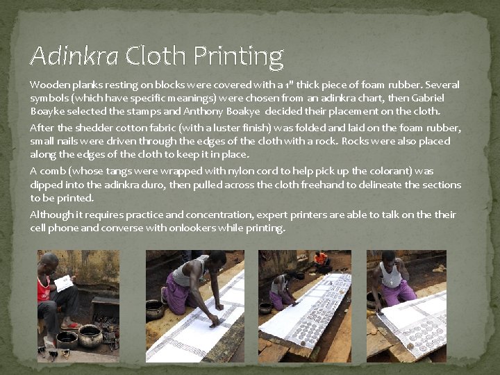 Adinkra Cloth Printing Wooden planks resting on blocks were covered with a 1" thick