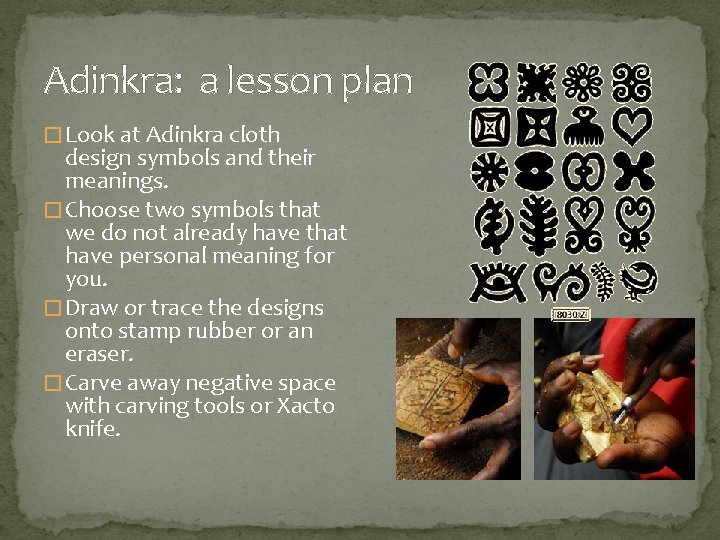 Adinkra: a lesson plan � Look at Adinkra cloth design symbols and their meanings.