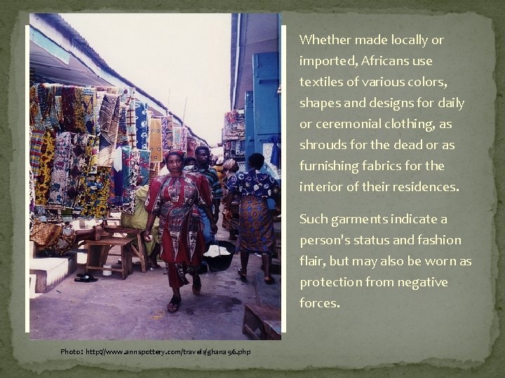 Whether made locally or imported, Africans use textiles of various colors, shapes and designs