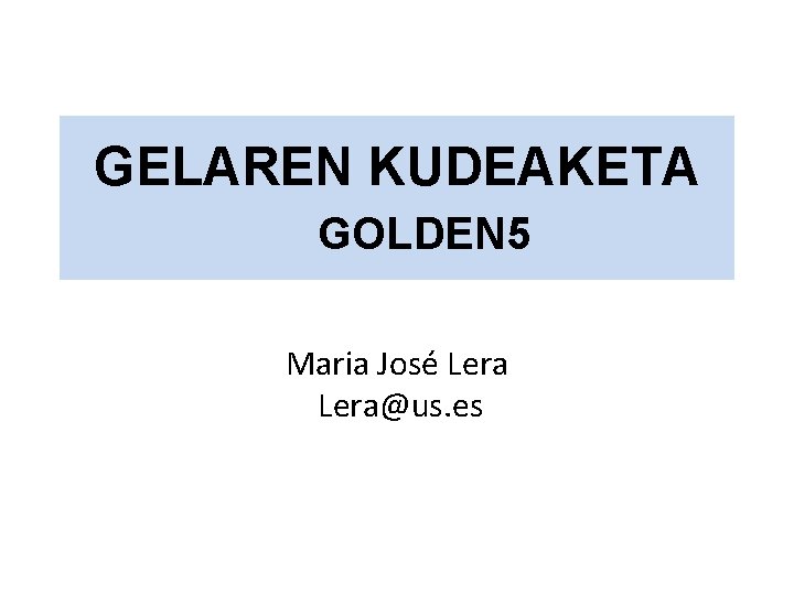 GELAREN KUDEAKETA GOLDEN 5 Maria José Lera@us. es 