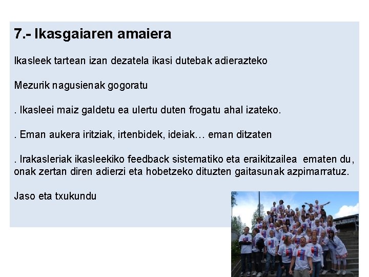 7. - Ikasgaiaren amaiera Ikasleek tartean izan dezatela ikasi dutebak adierazteko Mezurik nagusienak gogoratu.