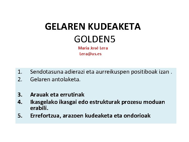 GELAREN KUDEAKETA GOLDEN 5 Maria José Lera@us. es 1. 2. Sendotasuna adierazi eta aurreikuspen