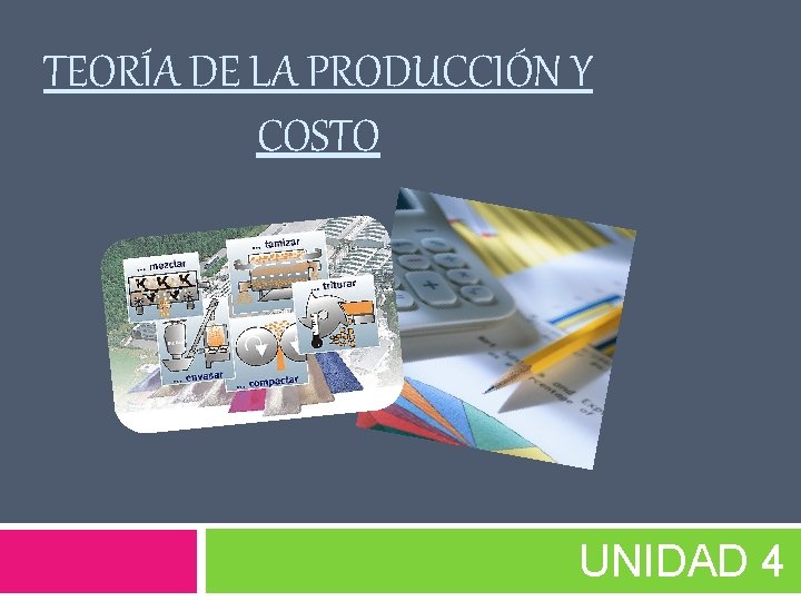 TEORÍA DE LA PRODUCCIÓN Y COSTO UNIDAD 4 