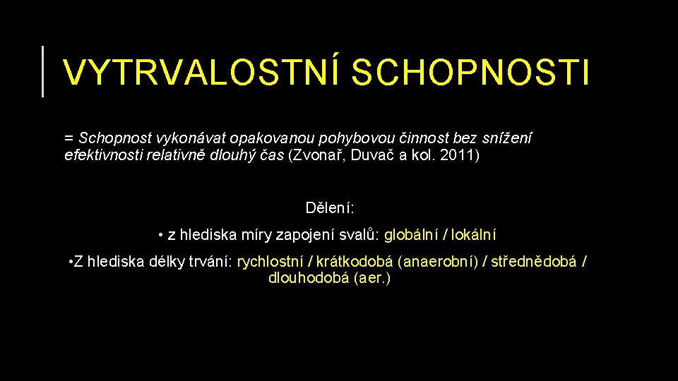 VYTRVALOSTNÍ SCHOPNOSTI = Schopnost vykonávat opakovanou pohybovou činnost bez snížení efektivnosti relativně dlouhý čas