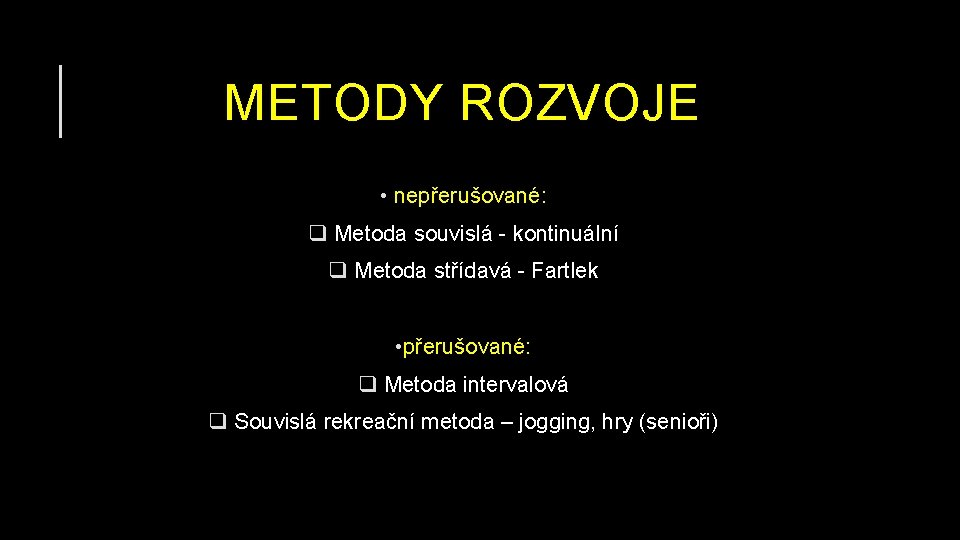 METODY ROZVOJE • nepřerušované: q Metoda souvislá - kontinuální q Metoda střídavá - Fartlek