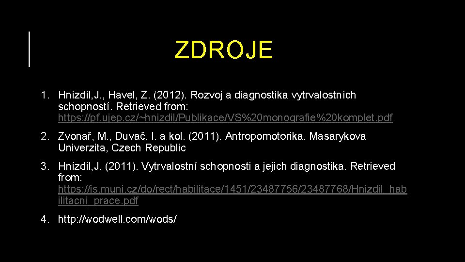 ZDROJE 1. Hnízdil, J. , Havel, Z. (2012). Rozvoj a diagnostika vytrvalostních schopností. Retrieved