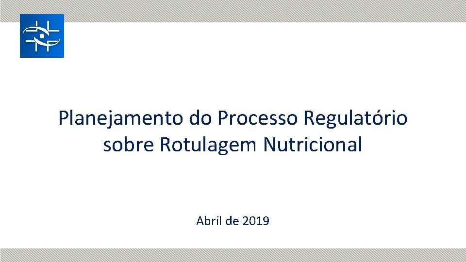 Planejamento do Processo Regulatório sobre Rotulagem Nutricional Abril de 2019 