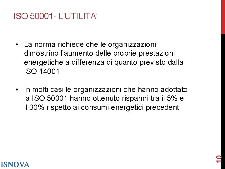 ISO 50001 - L’UTILITA’ • La norma richiede che le organizzazioni dimostrino l’aumento delle