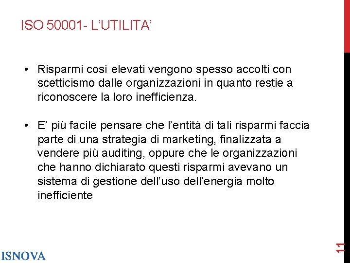 ISO 50001 - L’UTILITA’ • Risparmi così elevati vengono spesso accolti con scetticismo dalle