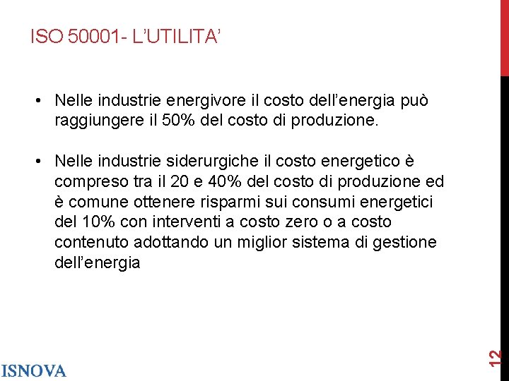 ISO 50001 - L’UTILITA’ • Nelle industrie energivore il costo dell’energia può raggiungere il