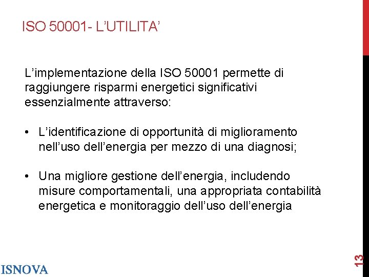 ISO 50001 - L’UTILITA’ L’implementazione della ISO 50001 permette di raggiungere risparmi energetici significativi