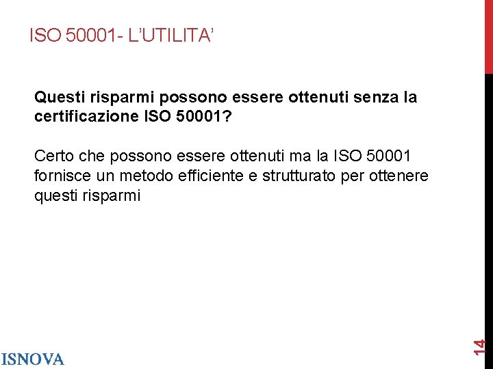 ISO 50001 - L’UTILITA’ Questi risparmi possono essere ottenuti senza la certificazione ISO 50001?
