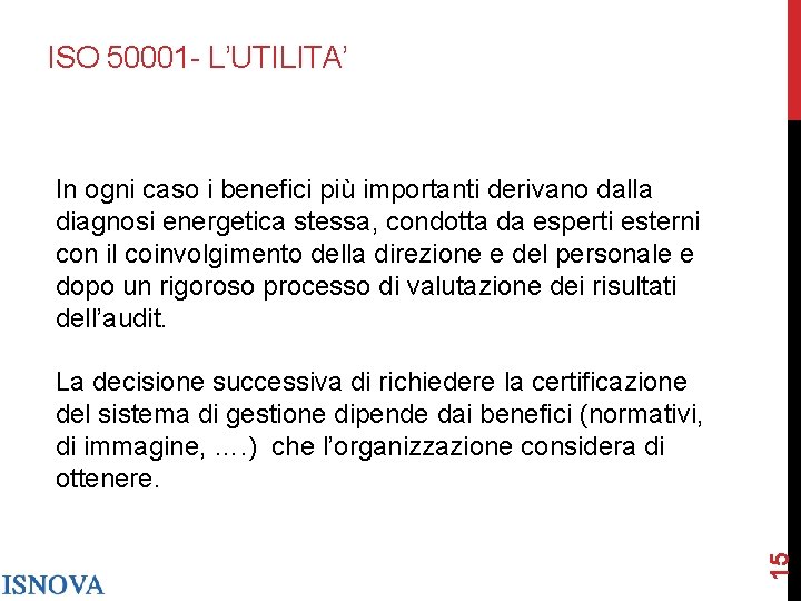 ISO 50001 - L’UTILITA’ In ogni caso i benefici più importanti derivano dalla diagnosi