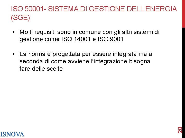 ISO 50001 - SISTEMA DI GESTIONE DELL’ENERGIA (SGE) • Molti requisiti sono in comune